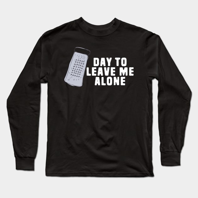 Great Day to Leave Me Alone Funny Grate Pun Long Sleeve T-Shirt by Shirts That Bangs